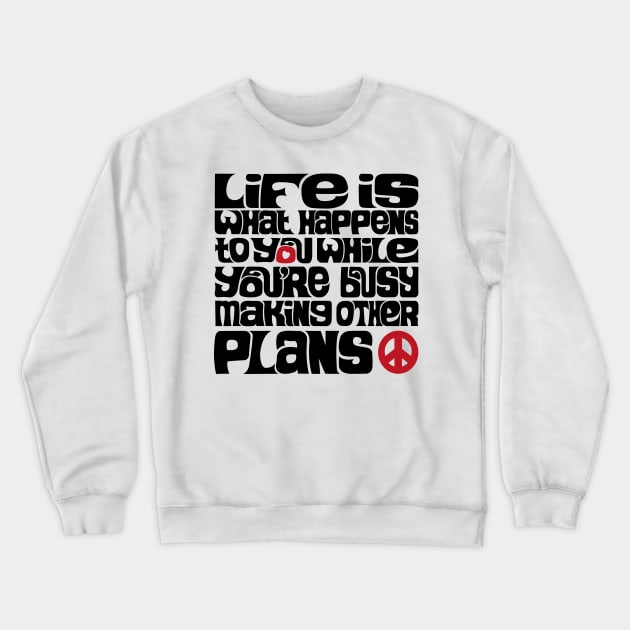 Life is What Happens V2 Crewneck Sweatshirt by axemangraphics